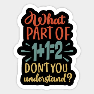 What Part Of Don't You Understand Funny 1+1=2 Math Teacher Gift Sticker